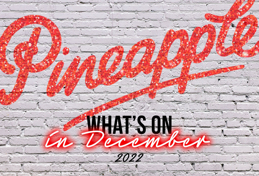 What's on at Pineapple in December, 2022