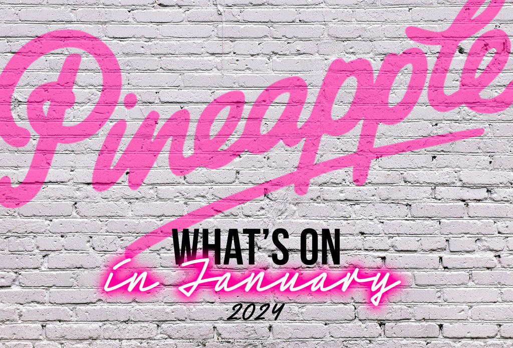 What's on at Pineapple, January 2024