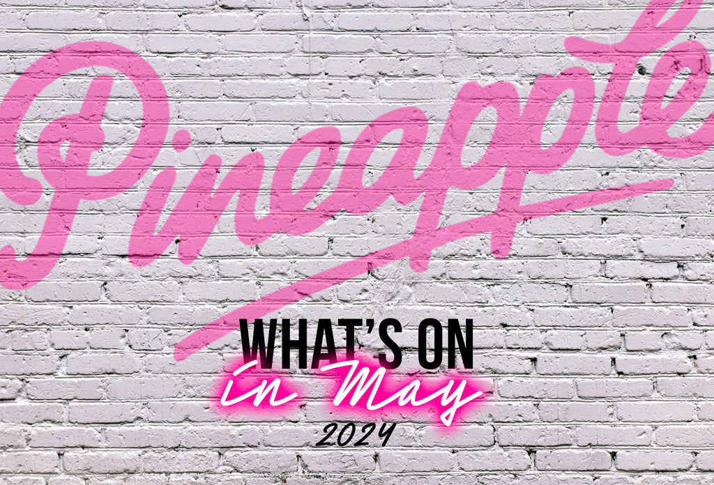 What's on at Pineapple, May 2024